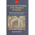 An Embodied Reading of the Shepherd of Hermas: The Book of Visions and Its Role in Moral Formation