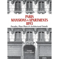 Paris Mansions and Apartments 1893: Facades, Floor Plans and Architectural Details