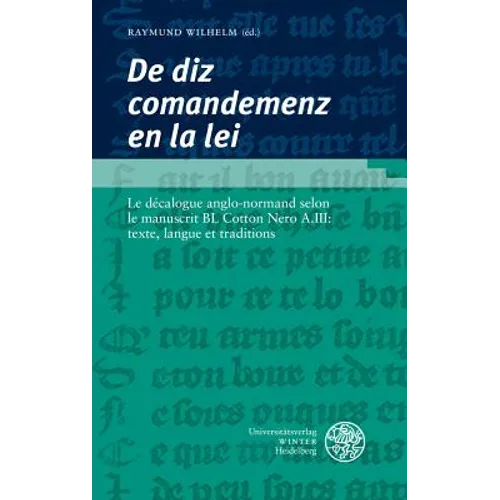 'De Diz Comandemenz En La Lei': Le Decalogue Anglo-Normand Selon Le Manuscrit Bl Cotton Nero A.III: Texte, Langue Et Traditions