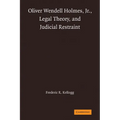 Oliver Wendell Holmes, Jr., Legal Theory, and Judicial Restraint
