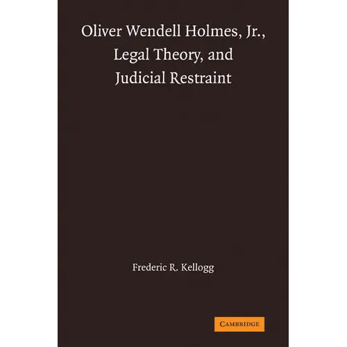 Oliver Wendell Holmes, Jr., Legal Theory, and Judicial Restraint