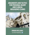 Arguments and Tactics for Personal Injury and Clinical Negligence Claims