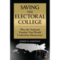 Saving the Electoral College: Why the National Popular Vote Would Undermine Democracy