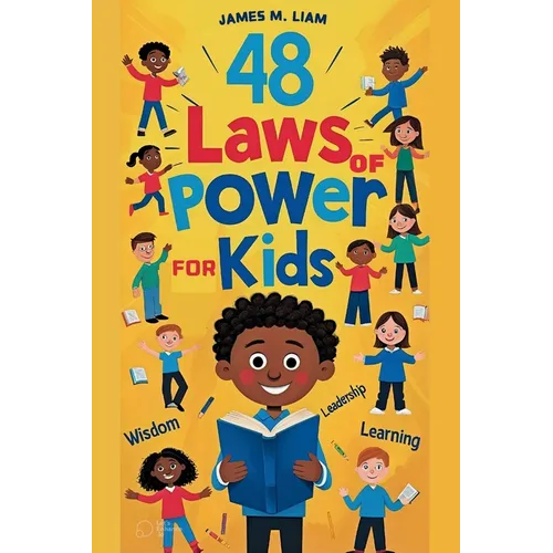48 laws of power for kids: Creative Strategies, Smart Choices, and Fun Stories to Help Kids Thrive