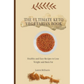 The Ultimate Keto Vegetarian Book: Healthy and Easy Recipes to Lose Weight and Burn Fat