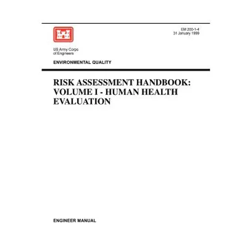 Environmental Quality: Risk Assessment Handbook Volume I - Human Health Evaluation (Engineer Manual EM 200-1-4)
