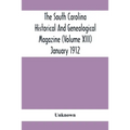The South Carolina Historical And Genealogical Magazine (Volume Xiii) January 1912