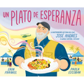 Un Plato de Esperanza (a Plate of Hope Spanish Edition): La Inspiradora Historia del Chef José Andrés Y World Central Kitchen