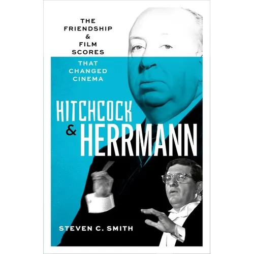 Hitchcock and Herrmann: The Friendship and Film Scores That Changed Cinema