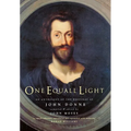 One Equall Light: An Anthology of the Writings of John Donne