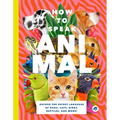 How to Speak Animal: Decode the Secret Language of Dogs, Cats, Birds, Reptiles, and More!