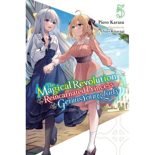 The Magical Revolution of the Reincarnated Princess and the Genius Young Lady, Vol. 5 (Novel): Volume 5
