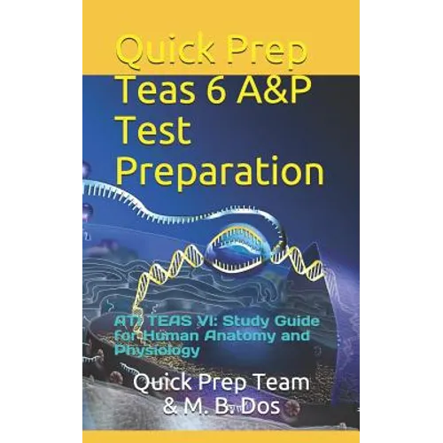 Quick Prep Teas 6 A&p Test Preparation: Ati Teas VI: Study Guide for Human Anatomy and Physiology