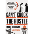 Can't Knock the Hustle: Inside the Season of Protest, Pandemic, and Progress with the Brooklyn Nets' Superstars of Tomorrow