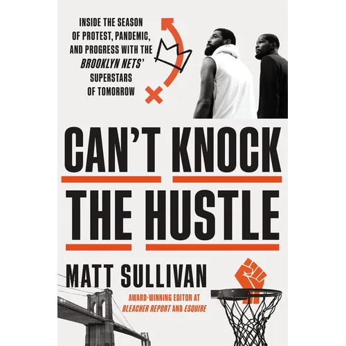 Can't Knock the Hustle: Inside the Season of Protest, Pandemic, and Progress with the Brooklyn Nets' Superstars of Tomorrow