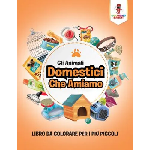 Gli Animali Domestici Che Amiamo: Libro Da Colorare Per I Più Piccoli