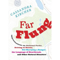 Far Flung: Improvisations on National Parks, Driving to Russia, Not Marrying a Ranger, the Language of Heartbreak, and Other Natu