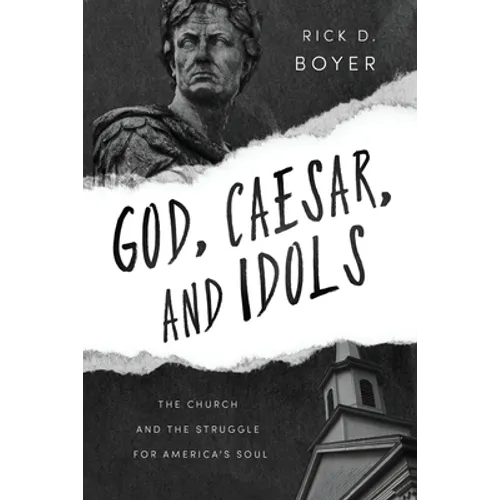 God, Caesar, and Idols: The Church and the Struggle for America's Soul