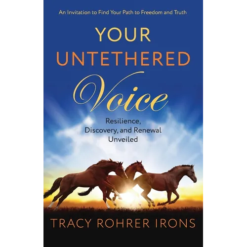 Your Untethered Voice: Resilience, Discovery, and Renewal Unveiled