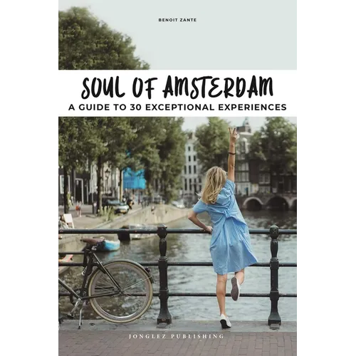 Soul of Amsterdam: A Guide to 30 Best Experiences