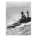 Submarine Warfare in World War II: The History of the Fighting Under the Waves in the Atlantic and Pacific Theaters