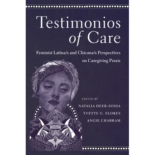 Testimonios of Care: Feminist Latina/X and Chicana/X Perspectives on Caregiving PRAXIS