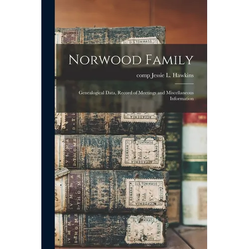 Norwood Family; Genealogical Data, Record of Meetings and Miscellaneous Information