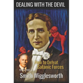 Smith Wigglesworth: DEALING WITH THE DEVIL: How to Defeat Satanic Forces