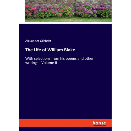 The Life of William Blake: With selections from his poems and other writings - Volume II
