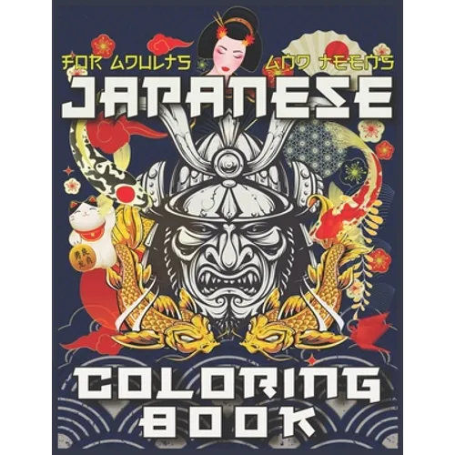 Japanese Coloring Book: The Ultimate Japan Lovers Coloring Book for Adults & Teens With More Than 300 Pages of Arts Like Tattoo Designs, Geish