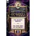 The Collected Strange & Science Fiction of H. G. Wells: Volume 3-The Sleeper Awakes & The First Men in the Moon