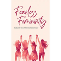 Fearless Femininity: 85 pages Embrace Your Power Unapologetically!!!!