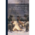 Massachusetts Soldiers And Sailors Of The Revolutionary War: A Compilation From The Archives, Prepared And Published By The Secretary Of The Commonwea