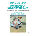Old and New Horizons of Sandplay Therapy: Mindfulness and Neural Integration