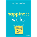 Happiness Works: The Science of Thriving at Work