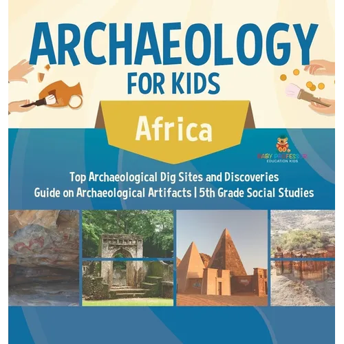 Archaeology for Kids - Africa - Top Archaeological Dig Sites and Discoveries Guide on Archaeological Artifacts 5th Grade Social Studies