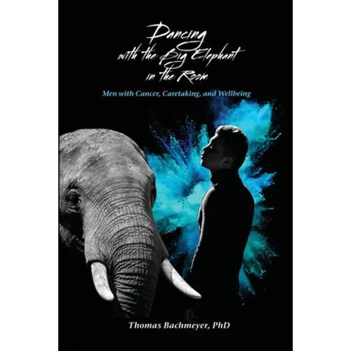 Dancing with the Big Elephant in the Room: Men with Cancer, Caretaking, and Wellbeing