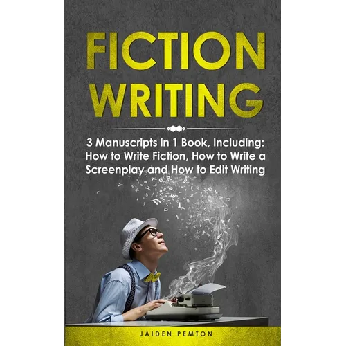 Fiction Writing: 3-in-1 Guide to Master Telling a Story, Edit Writing Novels, Screenplays & Write Fiction Books