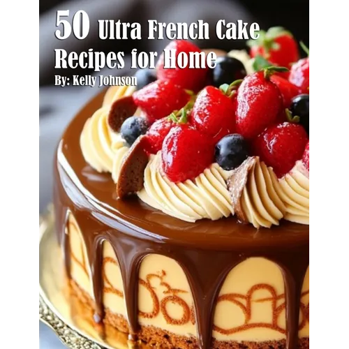 50 Ultra French Cake Recipes for Home