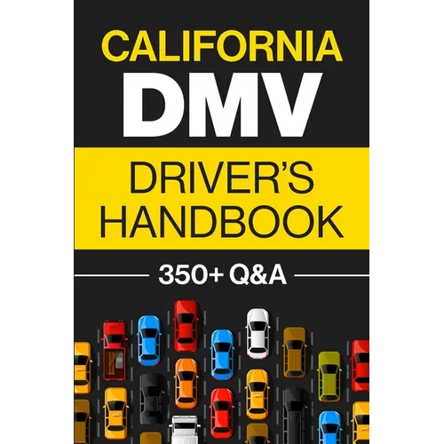 California DMV Driver's Handbook: Practice for the California Permit Test with 350+ Driving Questions and Answers