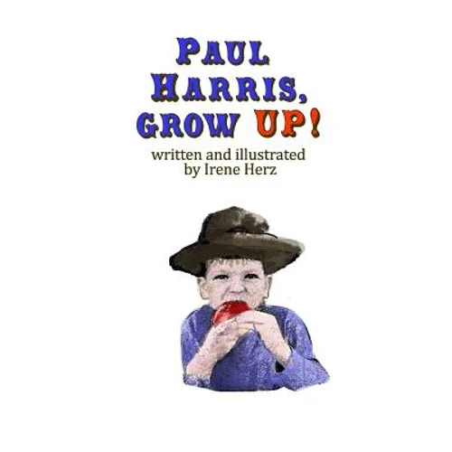 Paul Harris, Grow Up!: A book for children about the founder of Rotary