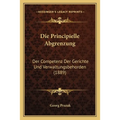 Die Principielle Abgrenzung: Der Competenz Der Gerichte Und Verwaltungsbehorden (1889)