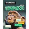 Saving the Chimpanzee: Meet Scientists on a Mission, Discover Kid Activists on a Mission, Make a Career in Conservation Your Mission