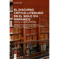 El Discurso Crítico-Literario En El Siglo XIX Hispánico: Críticos, Lectores, Receptores