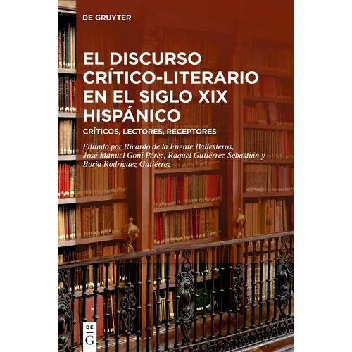 El Discurso Crítico-Literario En El Siglo XIX Hispánico: Críticos, Lectores, Receptores