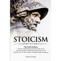 Stoicism: 3 Books in One - Stoicism: Introduction to the Stoic Way of Life, Stoicism Mastery: Mastering the Stoic Way of Life, Stoicism: Live a Life .