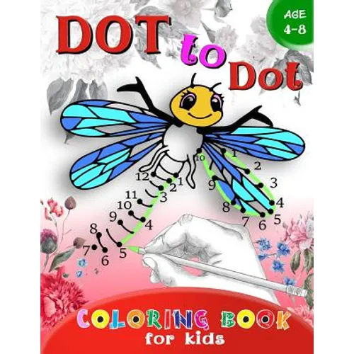 Dot to Dot Coloring book for Kids Ages 4-8: A Fun Dot To Dot Book Filled With Cute Animals, Beautiful Flowers & More!