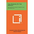 The Wisdom Of The Serpent: The Myths Of Death, Rebirth And Resurrection