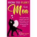 How to flirt with men: The Complete Dating Guide for Women Who Want to Seduce a Man, Make Him Chase You, and Keep Your Man Interested