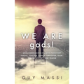We Are gods!: Groundbreaking Insights for Every Parent, Teacher, Coach, Employer, Team, or Organizational Leader
